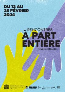Affiche des Rencontres à part entière du 12 au 25 février 2024 au théâtre El Duende. Le dessin montre deux mains l'une sur l'autre, de deux couleurs différentes. En bas de page, l'adresse du théâtre El Duende au 23 rue Hoche à Ivry-sur-Seine.